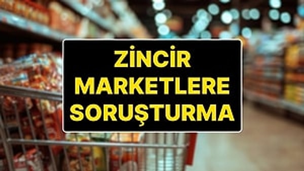 Çeşitli marketlere soruşturma açıldı.